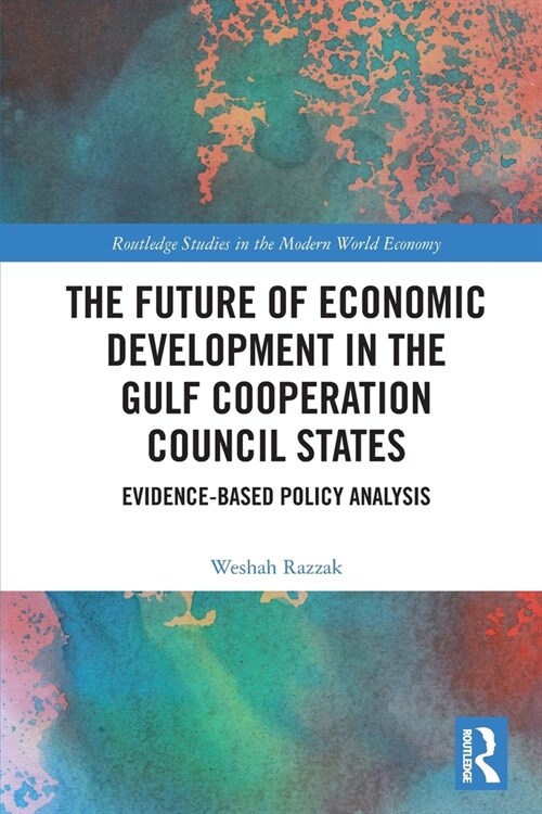 The Future of Economic Development in the Gulf Cooperation Council States : Evidence-Based Policy Analysis (Paperback)