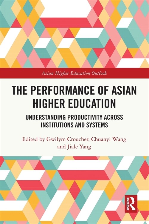 The Performance of Asian Higher Education : Understanding Productivity Across Institutions and Systems (Paperback)