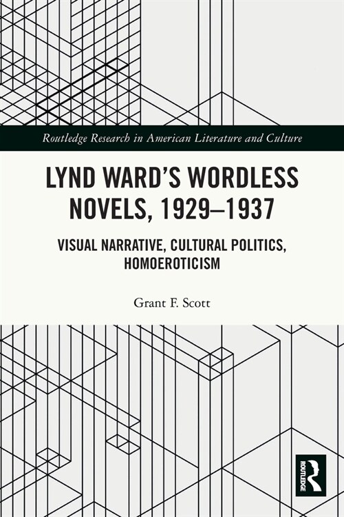 Lynd Ward’s Wordless Novels, 1929-1937 : Visual Narrative, Cultural Politics, Homoeroticism (Paperback)