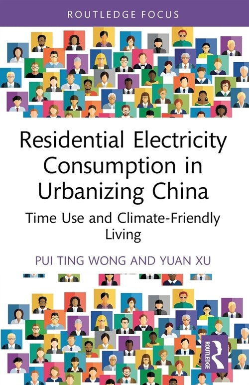 Residential Electricity Consumption in Urbanizing China : Time Use and Climate-Friendly Living (Paperback)