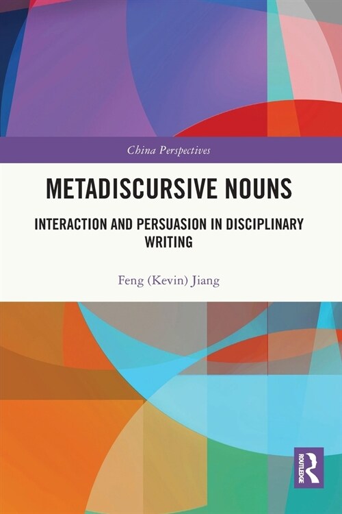 Metadiscursive Nouns : Interaction and Persuasion in Disciplinary Writing (Paperback)