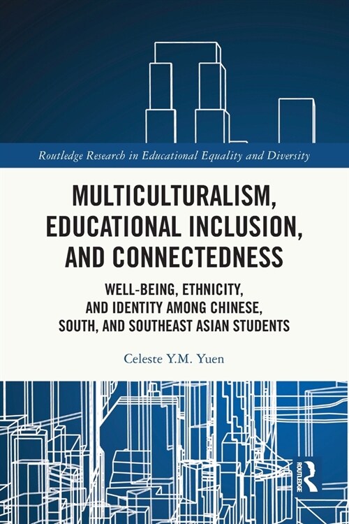 Multiculturalism, Educational Inclusion, and Connectedness : Well-Being, Ethnicity, and Identity among Chinese, South, and Southeast Asian Students (Paperback)