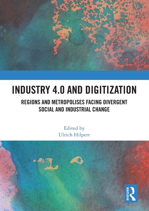 Industry 4.0 and Digitization : Regions and Metropolises Facing Divergent Social and Industrial Change (Paperback)