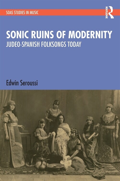 Sonic Ruins of Modernity : Judeo-Spanish Folksongs Today (Paperback)