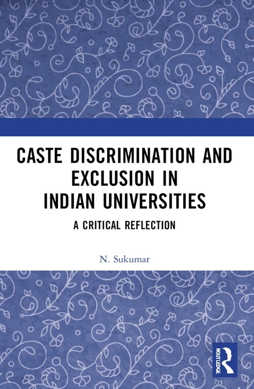 Caste Discrimination and Exclusion in Indian Universities : A Critical Reflection (Paperback)