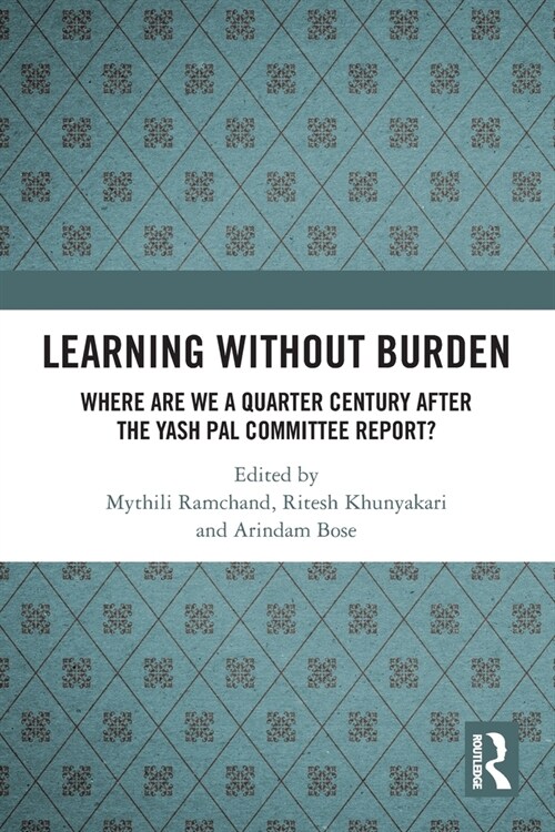 Learning without Burden : Where are We a Quarter Century after the Yash Pal Committee Report (Paperback)