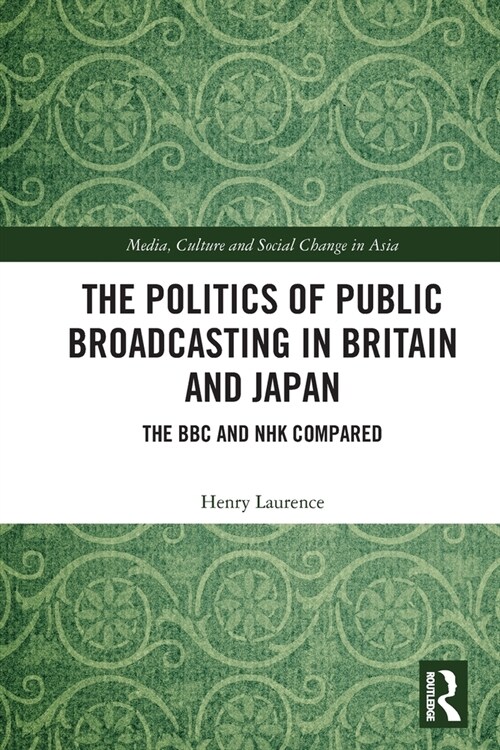 The Politics of Public Broadcasting in Britain and Japan : The BBC and NHK Compared (Paperback)