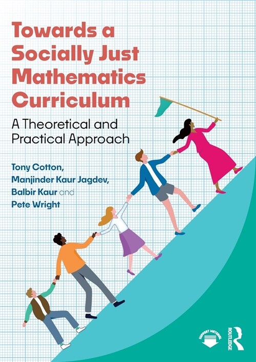 Towards a Socially Just Mathematics Curriculum : A Theoretical and Practical Approach (Paperback)