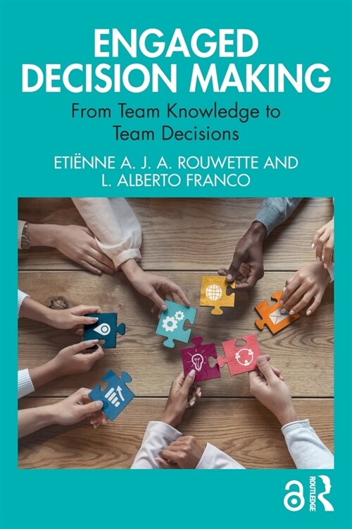Engaged Decision Making : From Team Knowledge to Team Decisions (Paperback)