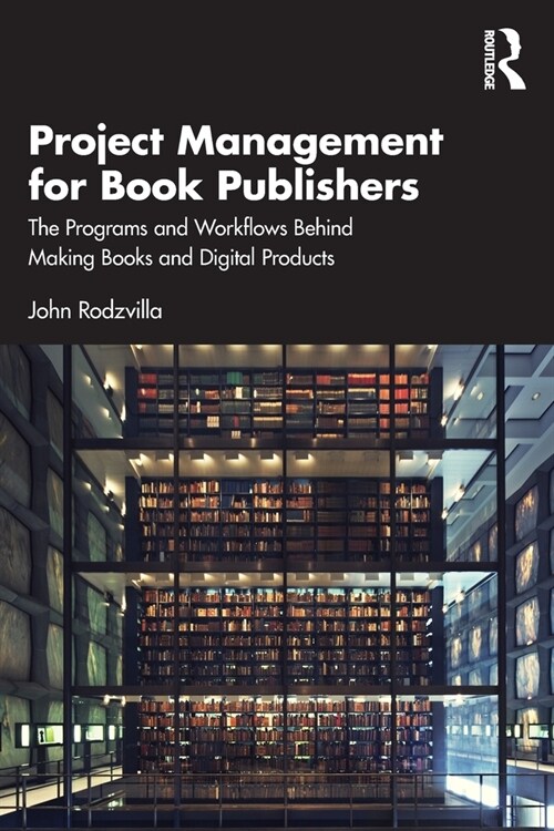 Project Management for Book Publishers : The Programs and Workflows Behind Making Books and Digital Products (Paperback)