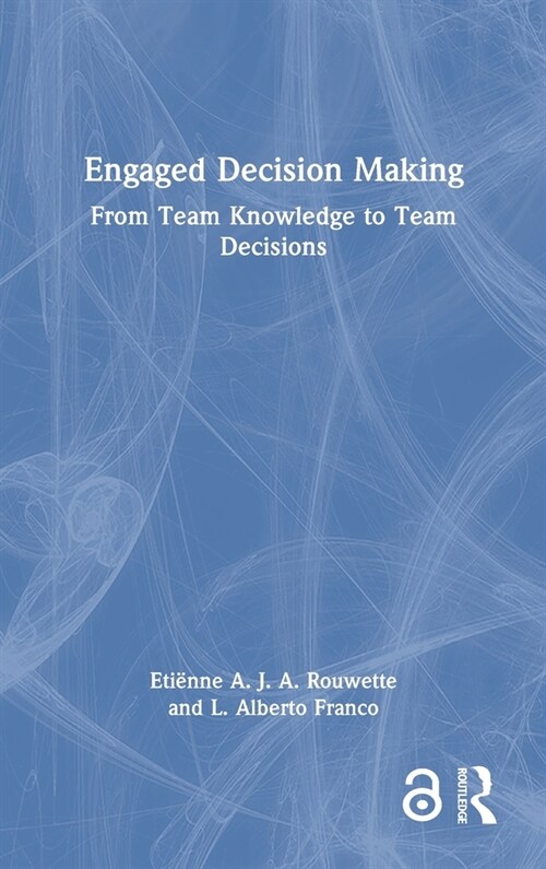 Engaged Decision Making : From Team Knowledge to Team Decisions (Hardcover)