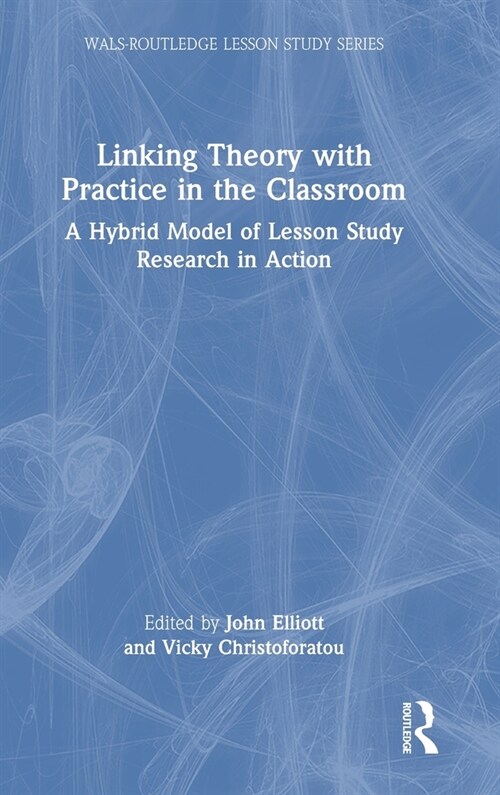 Linking Theory with Practice in the Classroom : A Hybrid Model of Lesson Study Research in Action (Hardcover)