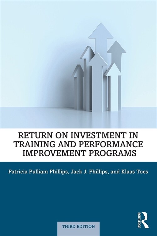 Return on Investment in Training and Performance Improvement Programs (Paperback, 3 ed)