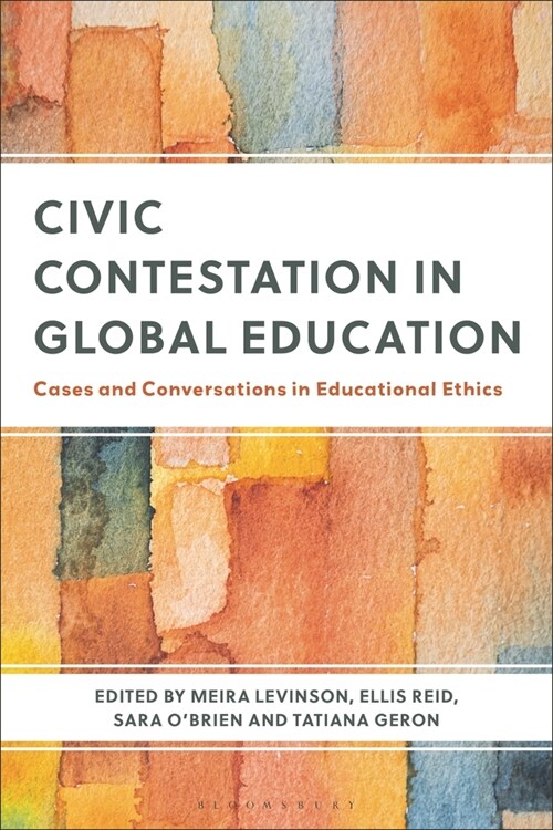 Civic Contestation in Global Education : Cases and Conversations in Educational Ethics (Paperback)