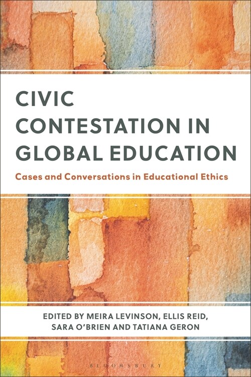 Civic Contestation in Global Education: Cases and Conversations in Educational Ethics (Hardcover)