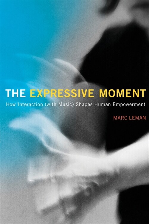 The Expressive Moment: How Interaction (with Music) Shapes Human Empowerment (Paperback)