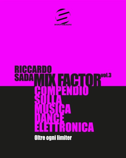 Mix Factor - Compendio sulla musica dance elettronica Vol. 3: Oltre ogni limiter (Paperback)