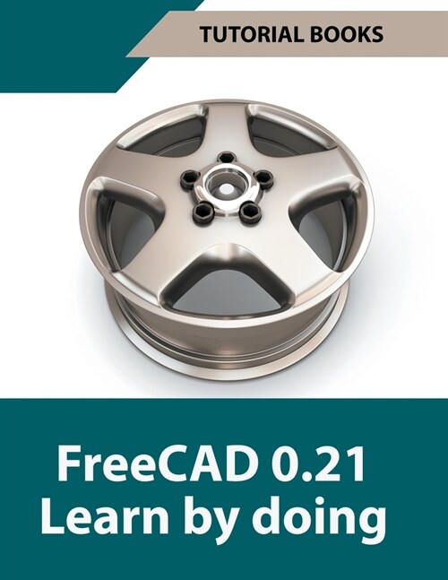 FreeCAD 0.21 Learn by doing (Paperback)