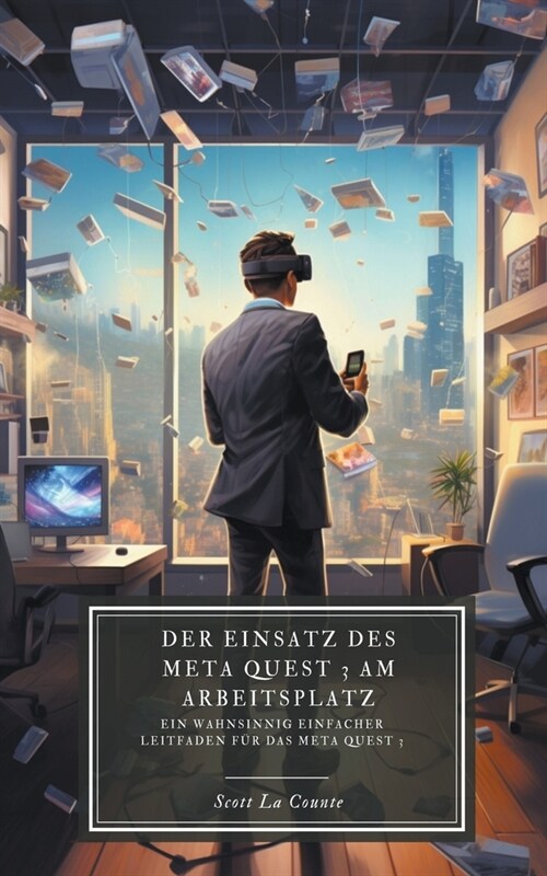 Der Einsatz des Meta Quest 3 am Arbeitsplatz: Ein wahnsinnig einfacher Leitfaden f? das Meta Quest 3 (Paperback)
