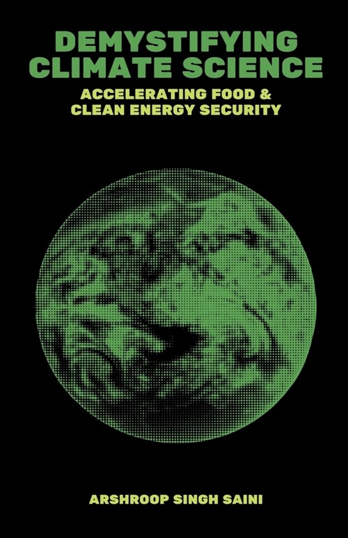 Demystifying Climate Science: Accelerating Food & Clean Energy Security (Paperback)