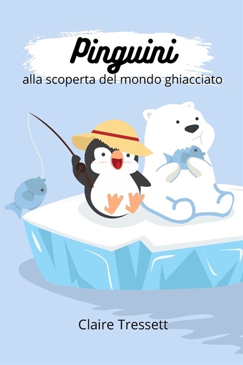 Pinguini alla scoperta del mondo ghiacciato (Paperback)