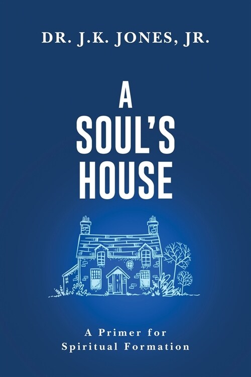 A Souls House: A Primer for Spiritual Formation (Paperback)