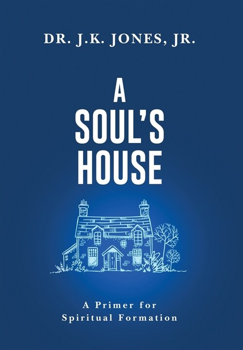 A Souls House: A Primer for Spiritual Formation (Hardcover)