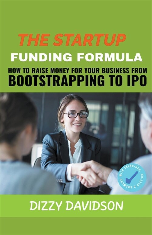 The Startup Funding Formula: How to Raise Money for Your Business from Bootstrapping to IPO (Paperback)