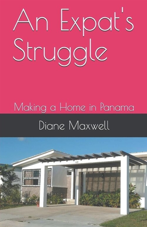An Expats Struggle - Making a Home in Panama (Paperback)