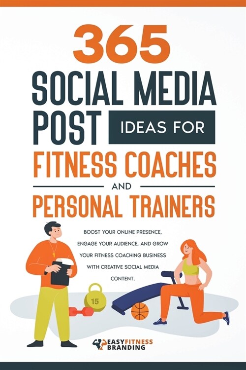 365 Social Media Post Ideas for Fitness Coaches and Personal Trainers (Paperback)