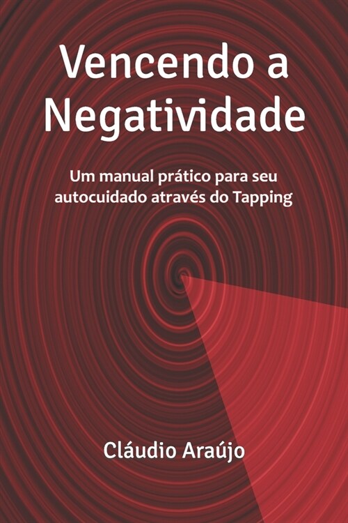 Vencendo a Negatividade: Um manual pr?ico para seu autocuidado atrav? do Tapping (Paperback)