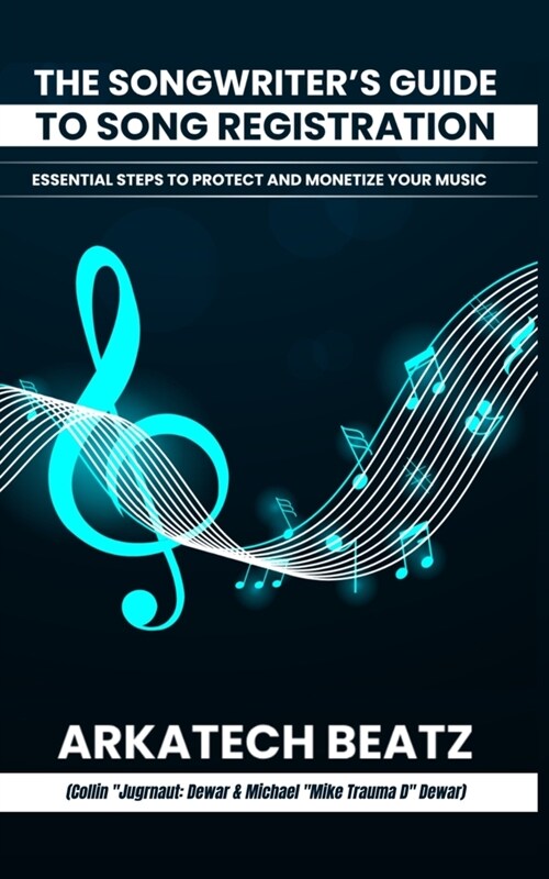 The Songwriters Guide to Song Registration: Essential Steps to Protect and Monetize Your Music (Paperback)