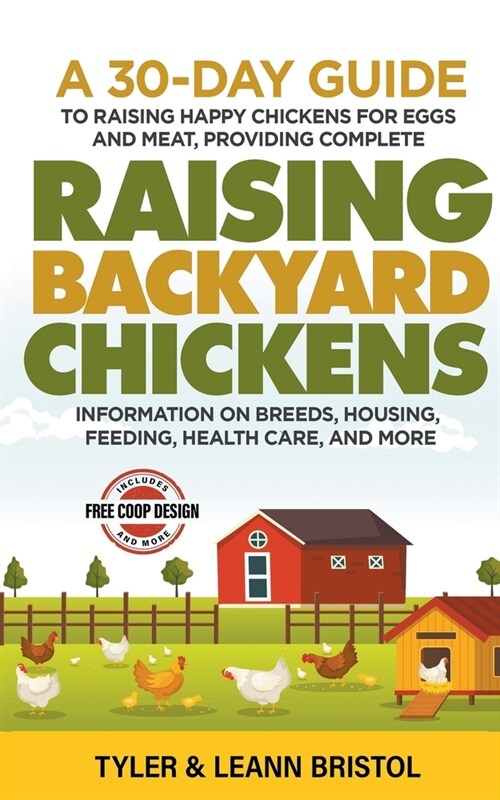 Raising Backyard Chickens: 30-Day Guide to Raising Happy Chickens for Eggs and Meat, Providing Complete Information on Breeds, Housing, Feeding, (Paperback)