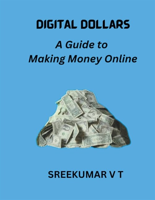 Digital Dollars: A Guide to Making Money Online (Paperback)