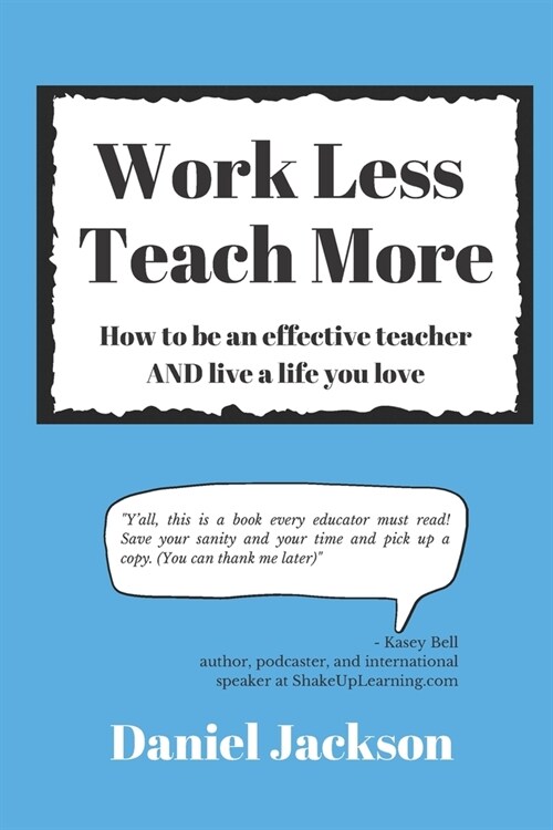 Work Less, Teach More: How to be an effective teacher and live a life you love. (Paperback)