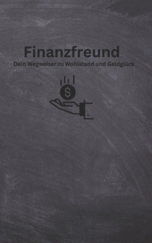 Finanzfreund: Dein Wegweiser zu Wohlstand und Geldgl?k (Paperback)