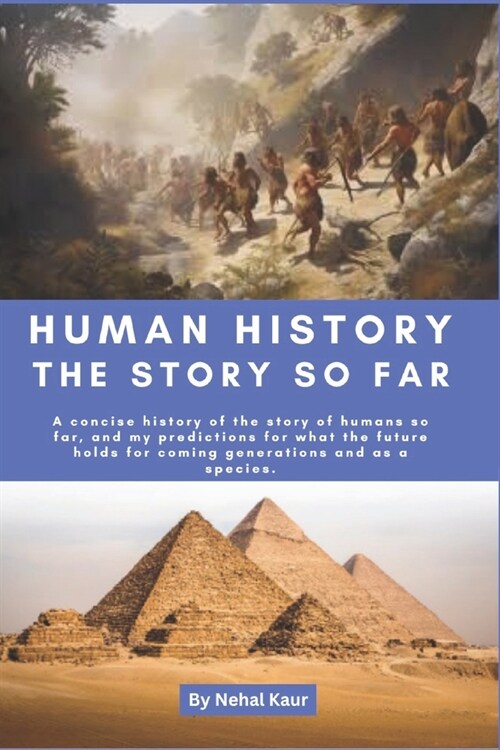 Human History the story so far: A concise history of the story of humans so far, and my predictions for what the future holds for coming generations a (Paperback)