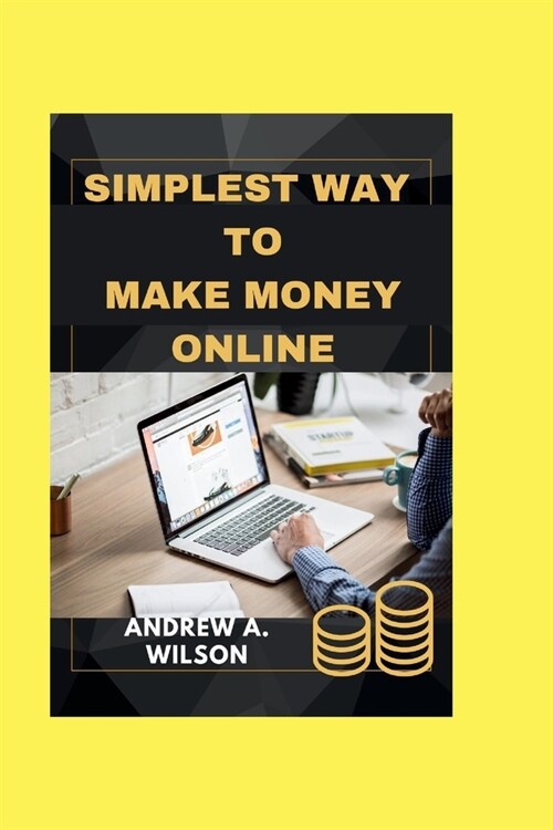 The simplest way to make money online: Simple tips and tricks to make money online and a sure strategy to achieve financial freedom without stress. (Paperback)