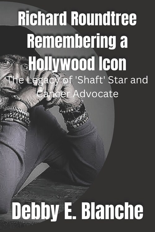 Richard Roundtree Remembering a Hollywood Icon: The Legacy of Shaft Star and Cancer Advocate (Paperback)