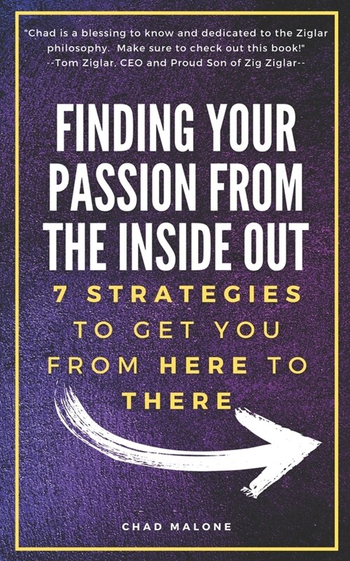 Finding Your Passion from the Inside Out: 7 Strategies to Get YOU from Here to There (Paperback)