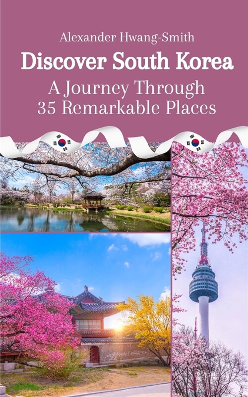 Discover South Korea: A Journey Through 35 Remarkable Places (Paperback)