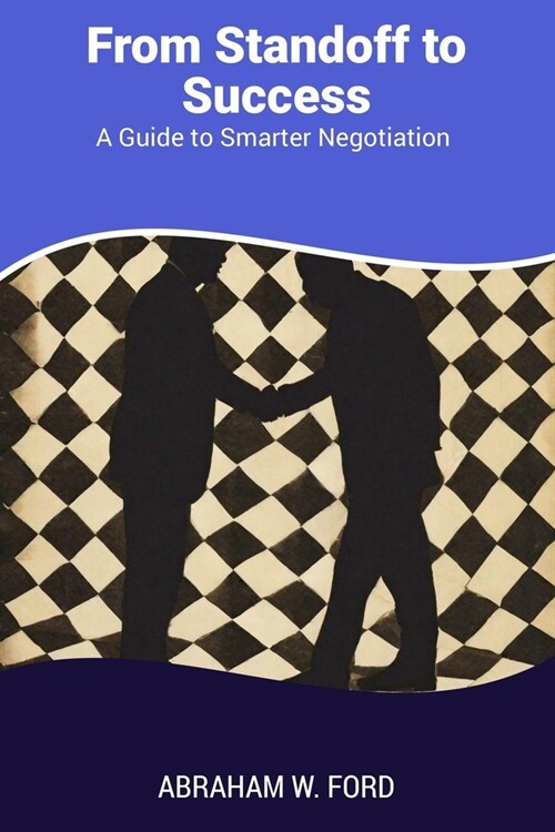 From Standoff to Success: A Guide to Smarter Negotiation (Paperback)
