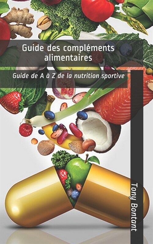 Guide des compl?ents alimentaires: Guide de A ?Z de la nutrition sportive (Paperback)