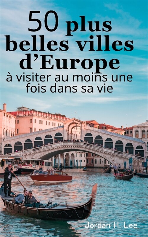 50 plus belles villes dEurope ?visiter au moins une fois dans sa vie: City trip Guide de voyage: Rome, Barcelone, Londres, Prague, Venise, Amsterdam (Paperback)