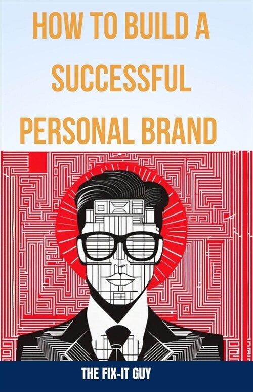 How to Build a Successful Personal Brand: A Step-by-Step Guide to Becoming an Authority in Your Field and Achieving Your Career Goals (Paperback)