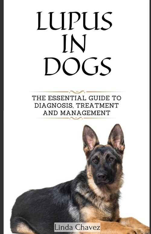 Lupus in Dogs: The Essential Guide to Diagnosis, Treatment and Management (Paperback)