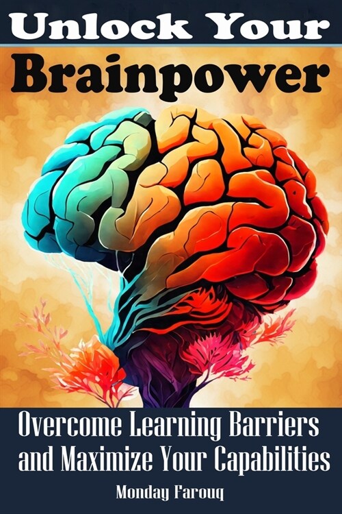 Unlock Your Brainpower: Overcome Learning Barriers and Maximize Your Capabilities (Paperback)