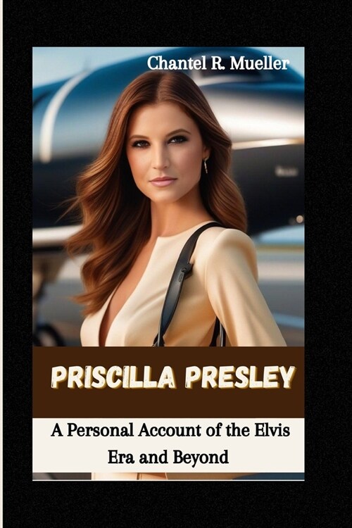 Priscilla Presley: A Personal Account of the Elvis Era and Beyond (Paperback)