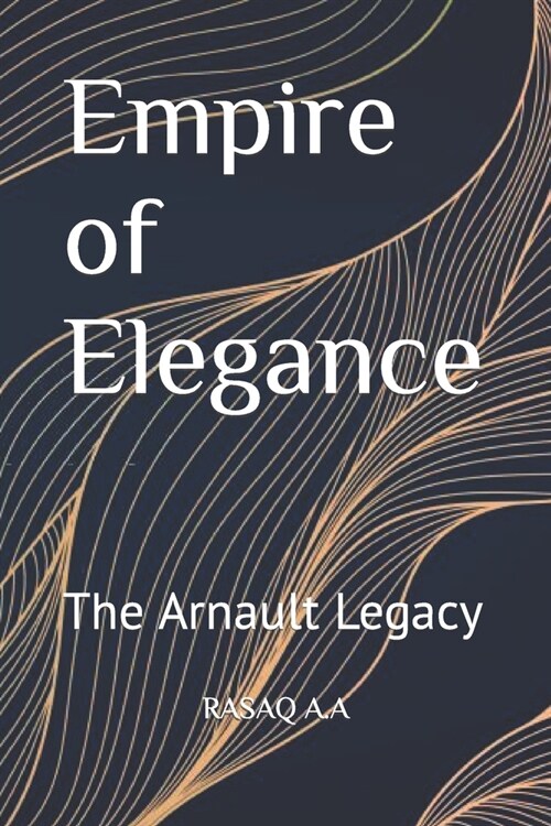 Empire of Elegance: The Arnault Legacy (Paperback)