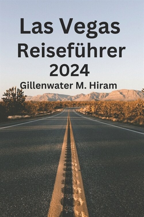 Las Vegas Reisef?rer 2024: Hier finden Sie die besten Aktivit?en in Las Vegas: ber?mte Sehensw?digkeiten, ein Paradies f? Feinschmecker, idea (Paperback)